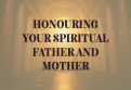Honouring Your Spiritual Father and Mother