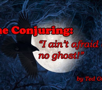 The Conjuring: “I Ain’t Afraid of no Ghost!”