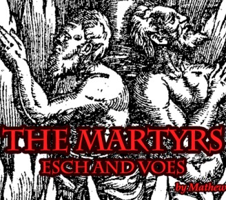 The Martyrs: Esch and Voes