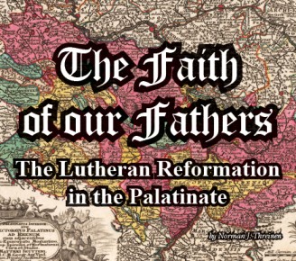 The Faith of our Fathers: The Lutheran Reformation in the Palatinate