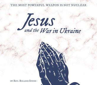 The most powerful weapon is not nuclear: Jesus and the War in Ukraine