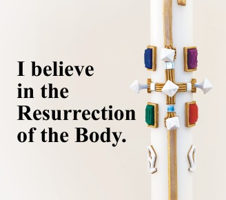I believe in the Resurrection of the Body.