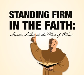 Standing Firm in the Faith: Martin Luther at the Diet of Worms