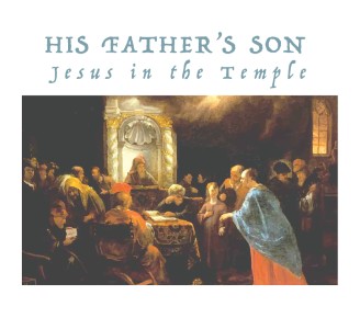 His Father’s Son: Jesus in the Temple
