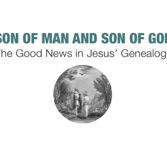 Son of Man and Son of God: The Good News in Jesus’ Genealogy