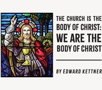 The Church is the Body of Christ: We are the Body of Christ