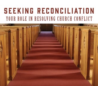 Seeking Reconciliation: Your Role in Resolving Church Conflict