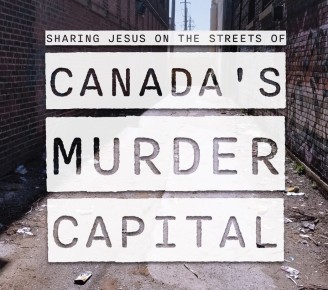 Sharing Jesus on the Streets of Canada’s Murder Capital