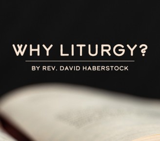 Why Liturgy?