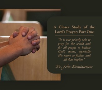 A Closer Study of the Lord’s Prayer: Part One