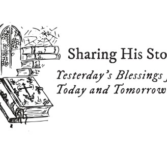 Sharing His Story: Yesterday’s Blessings for Today and Tomorrow