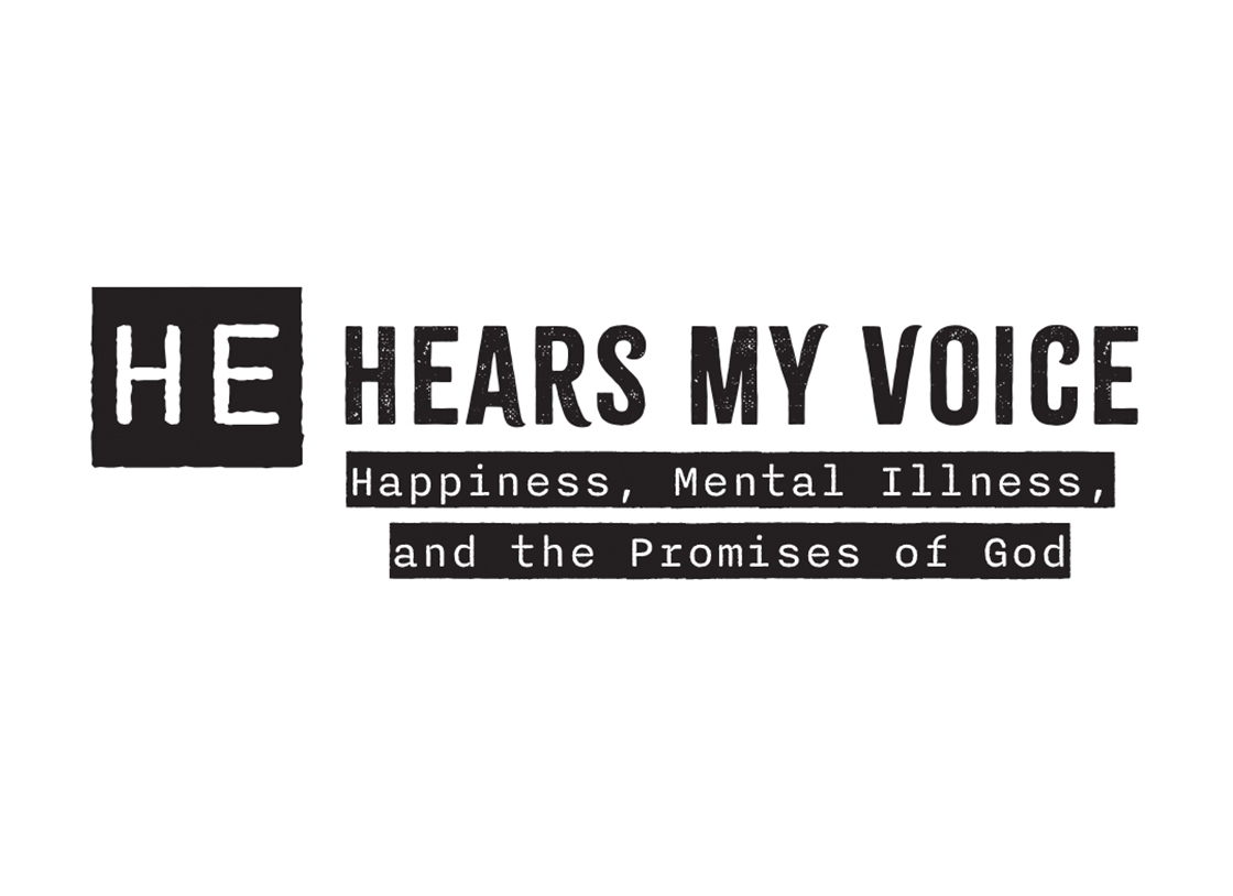 He hears my voice: Happiness, Mental Illness, & the Promises of God