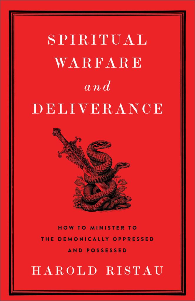 Spiritual Warfare and Deliverance: How to Minister to the Demonically Oppressed and Possessed